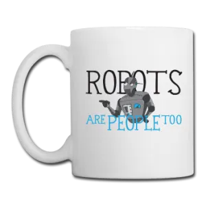 "Robots are People too" - Mug